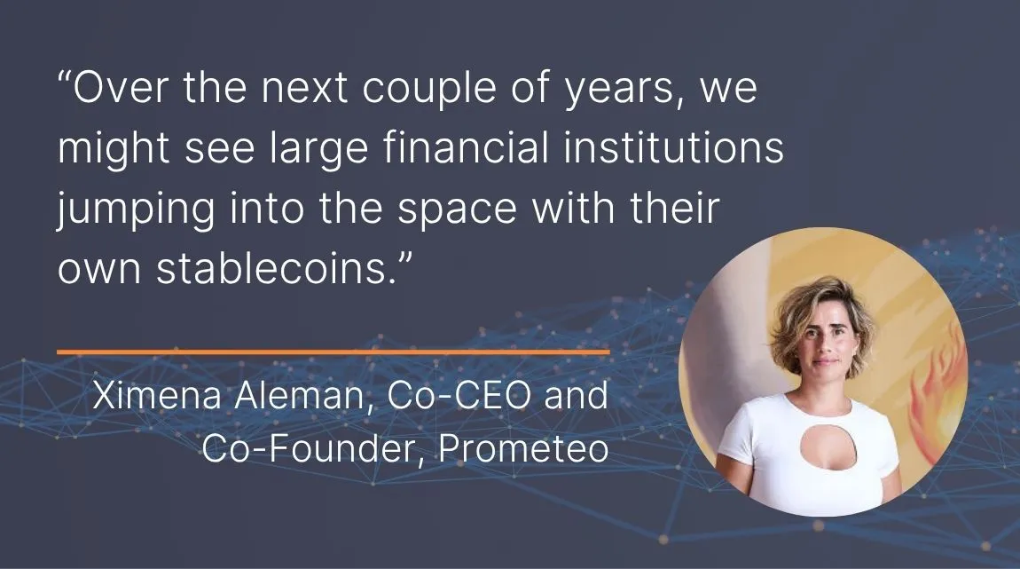 A graphic showing a headshot of Ximena Aleman, Co-CEO and Co-Founder, with a quote from her: "Over the next couple of years, we might see large financial institutions jumping into the space with their own stablecoins."