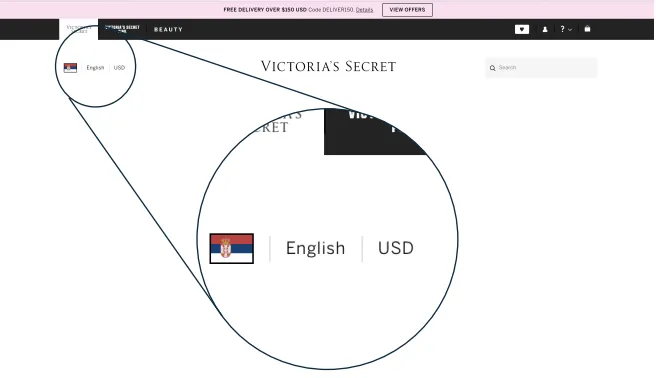 When going on the Victoria's Secret website, in the top corner one can find the customisation options for international shipping. 